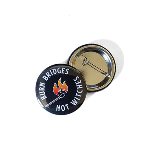 Burn Bridges Not Witches Button 1.5"