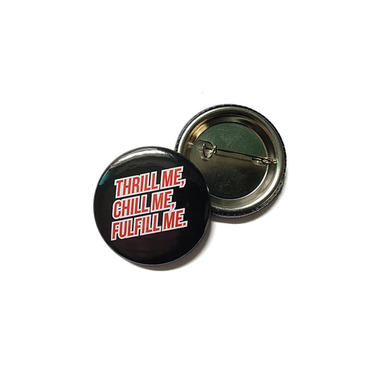 Thrill Me Button 1.5"