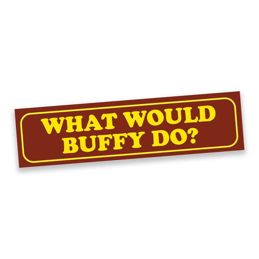 What Would Bufffy Do Bumper Sticker